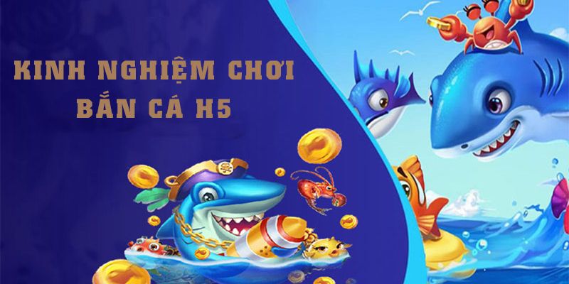 Bắn cá H5 Những chiến thuật và mẹo chơi Bắn cá H5 hiệu quả