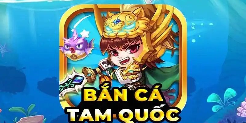Bắn cá tam quốc Giới thiệu tổng quan về Bắn cá tam quốc