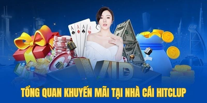Khuyến mãi Hitclub Chi tiết các chương trình khuyến mãi Hitclub đang triển khai